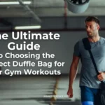 The Ultimate Guide to Choosing the Perfect Duffle Bag for Your Gym Workouts